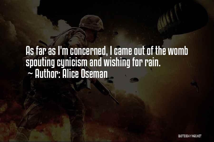 Alice Oseman Quotes: As Far As I'm Concerned, I Came Out Of The Womb Spouting Cynicism And Wishing For Rain.