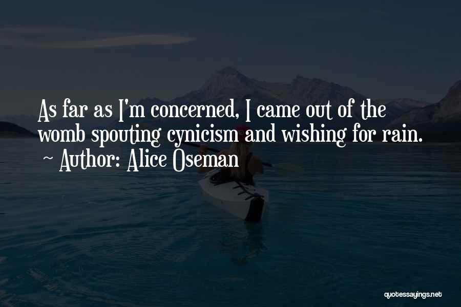 Alice Oseman Quotes: As Far As I'm Concerned, I Came Out Of The Womb Spouting Cynicism And Wishing For Rain.