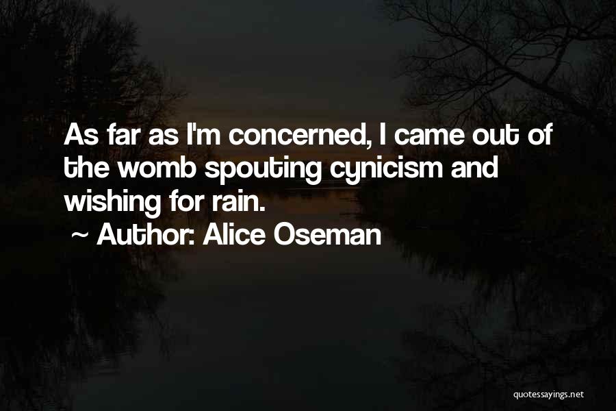 Alice Oseman Quotes: As Far As I'm Concerned, I Came Out Of The Womb Spouting Cynicism And Wishing For Rain.