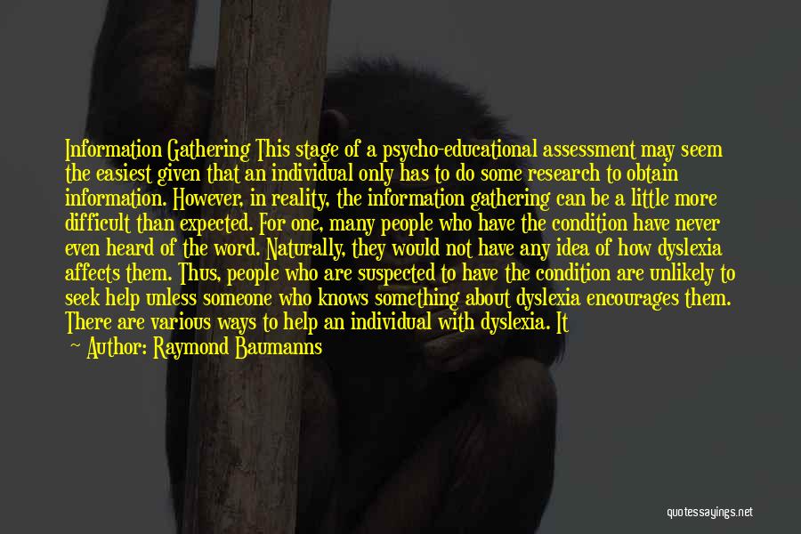 Raymond Baumanns Quotes: Information Gathering This Stage Of A Psycho-educational Assessment May Seem The Easiest Given That An Individual Only Has To Do