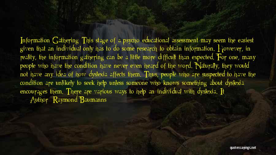 Raymond Baumanns Quotes: Information Gathering This Stage Of A Psycho-educational Assessment May Seem The Easiest Given That An Individual Only Has To Do