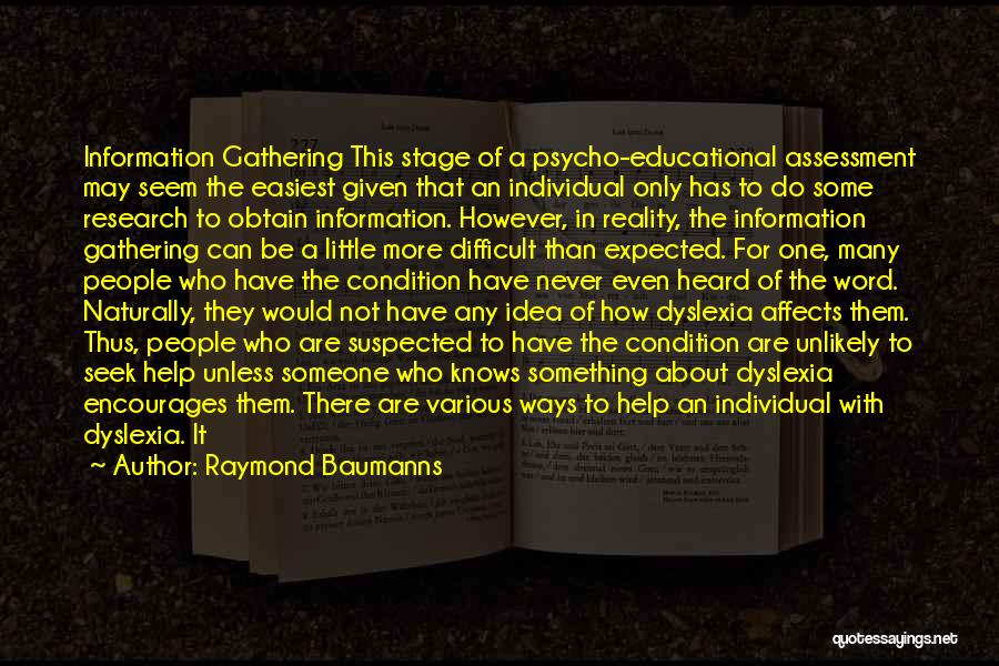 Raymond Baumanns Quotes: Information Gathering This Stage Of A Psycho-educational Assessment May Seem The Easiest Given That An Individual Only Has To Do