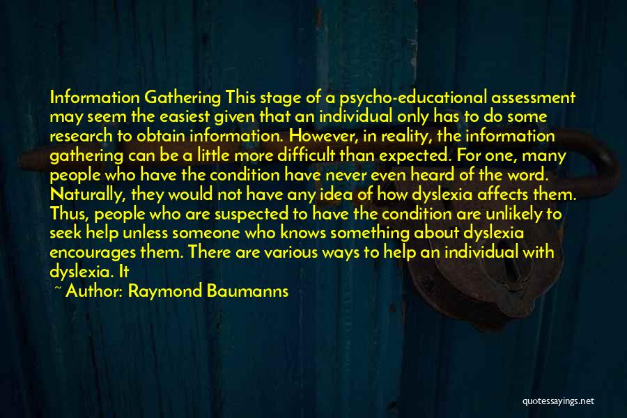 Raymond Baumanns Quotes: Information Gathering This Stage Of A Psycho-educational Assessment May Seem The Easiest Given That An Individual Only Has To Do