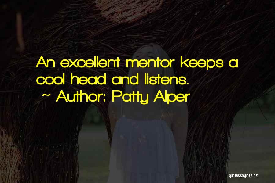 Patty Alper Quotes: An Excellent Mentor Keeps A Cool Head And Listens.