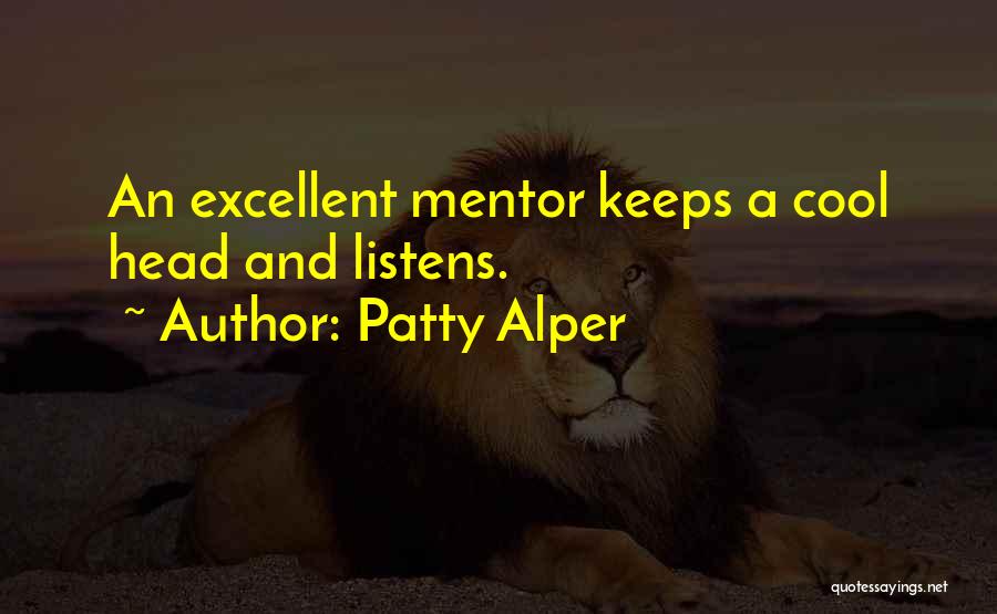 Patty Alper Quotes: An Excellent Mentor Keeps A Cool Head And Listens.