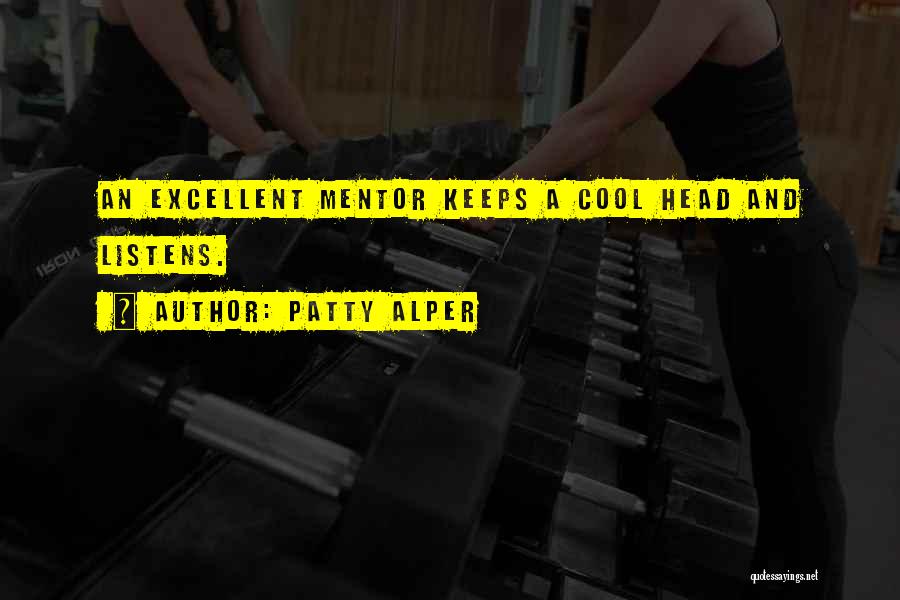 Patty Alper Quotes: An Excellent Mentor Keeps A Cool Head And Listens.