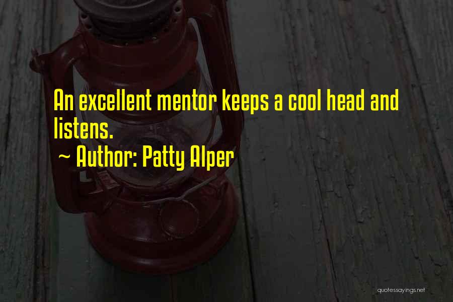 Patty Alper Quotes: An Excellent Mentor Keeps A Cool Head And Listens.