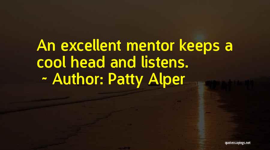 Patty Alper Quotes: An Excellent Mentor Keeps A Cool Head And Listens.