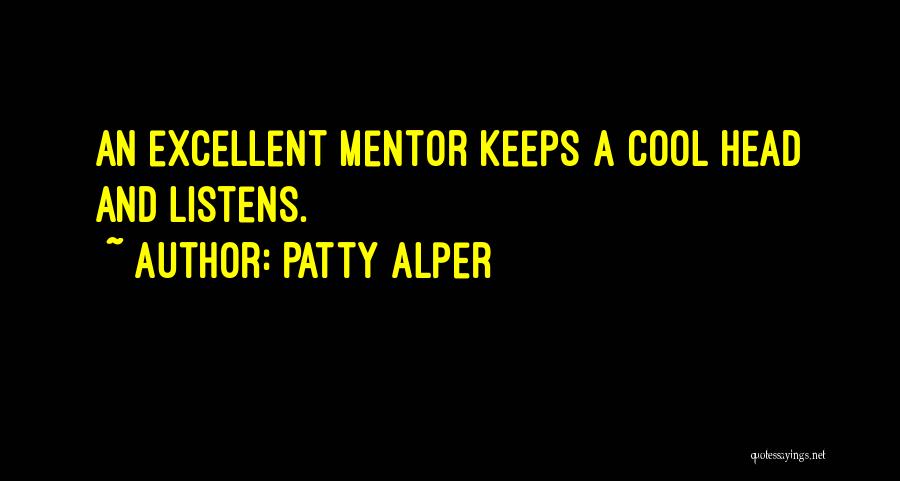 Patty Alper Quotes: An Excellent Mentor Keeps A Cool Head And Listens.