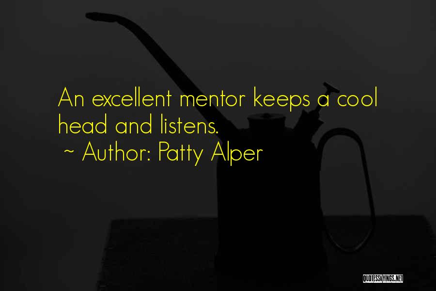 Patty Alper Quotes: An Excellent Mentor Keeps A Cool Head And Listens.