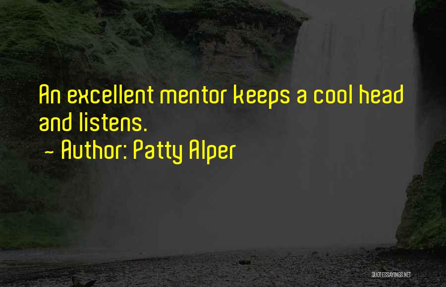 Patty Alper Quotes: An Excellent Mentor Keeps A Cool Head And Listens.