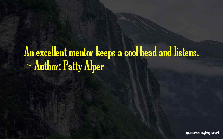 Patty Alper Quotes: An Excellent Mentor Keeps A Cool Head And Listens.