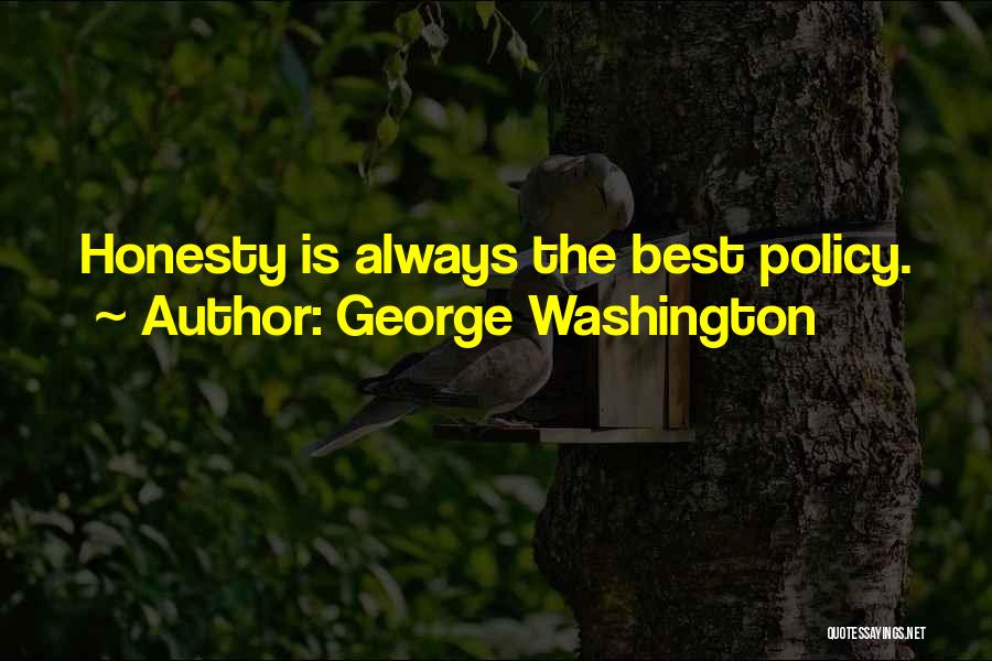 George Washington Quotes: Honesty Is Always The Best Policy.