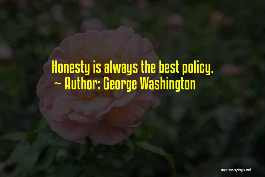George Washington Quotes: Honesty Is Always The Best Policy.