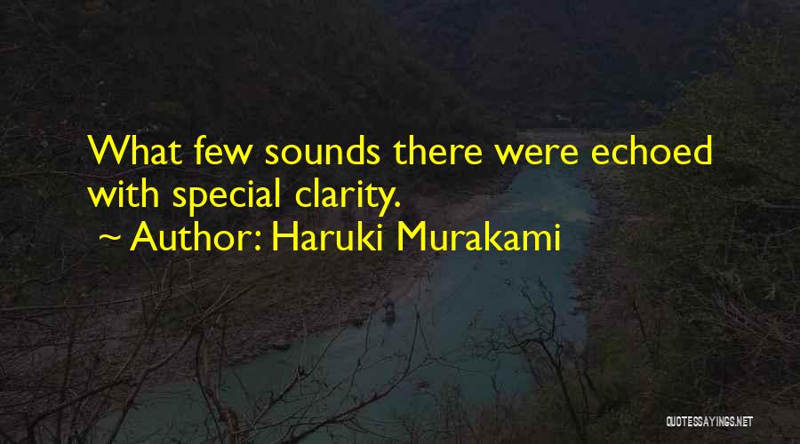 Haruki Murakami Quotes: What Few Sounds There Were Echoed With Special Clarity.