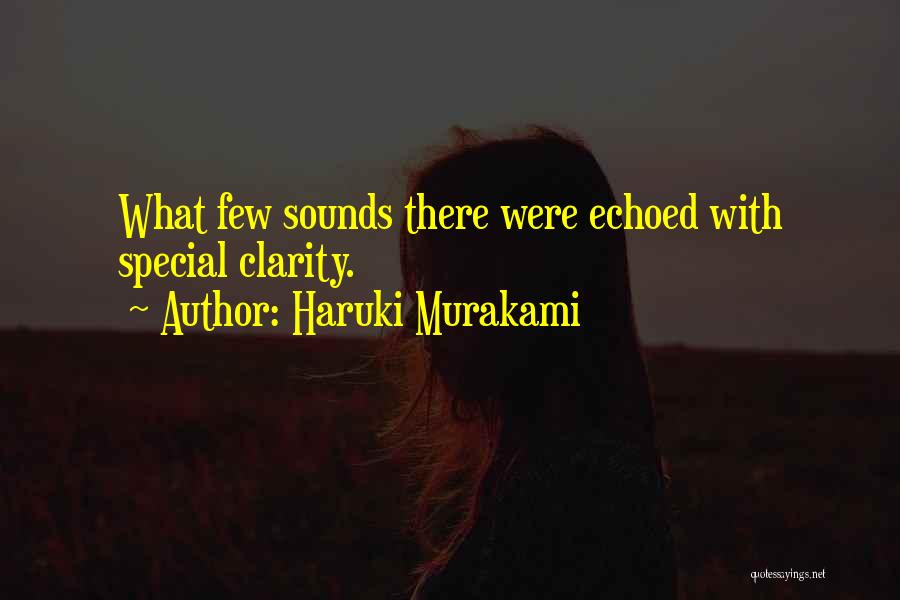 Haruki Murakami Quotes: What Few Sounds There Were Echoed With Special Clarity.