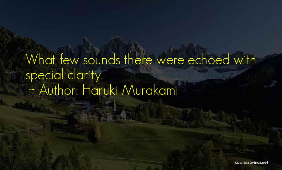 Haruki Murakami Quotes: What Few Sounds There Were Echoed With Special Clarity.