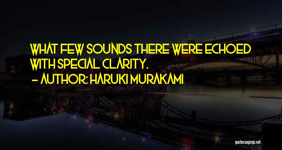 Haruki Murakami Quotes: What Few Sounds There Were Echoed With Special Clarity.