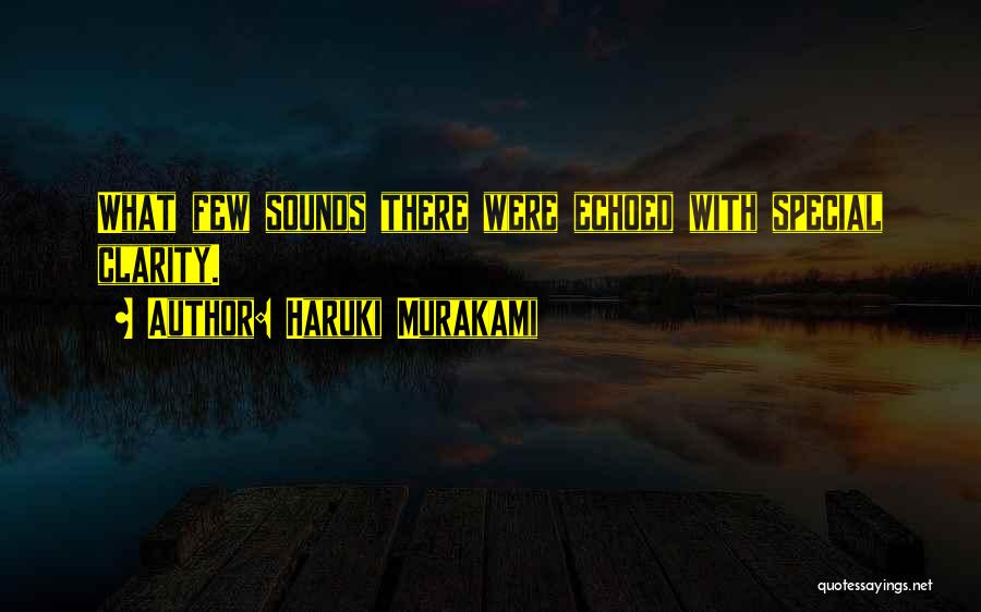 Haruki Murakami Quotes: What Few Sounds There Were Echoed With Special Clarity.
