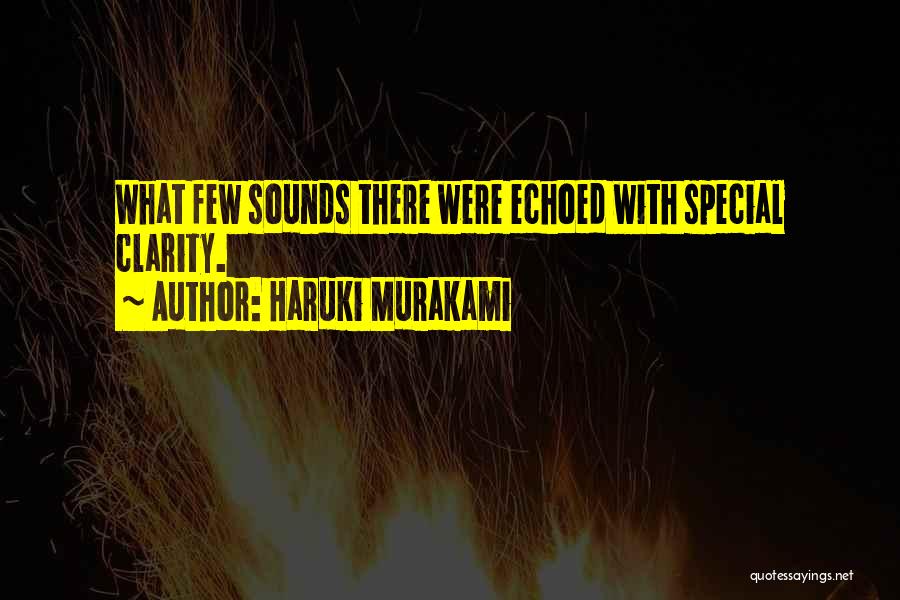 Haruki Murakami Quotes: What Few Sounds There Were Echoed With Special Clarity.