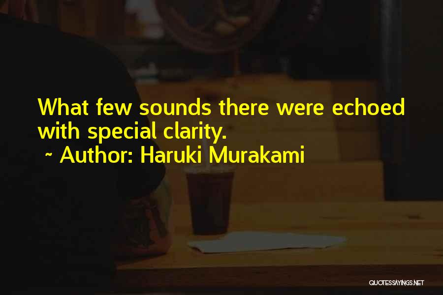 Haruki Murakami Quotes: What Few Sounds There Were Echoed With Special Clarity.