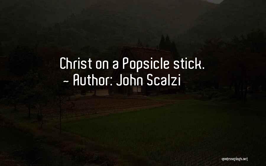 John Scalzi Quotes: Christ On A Popsicle Stick.