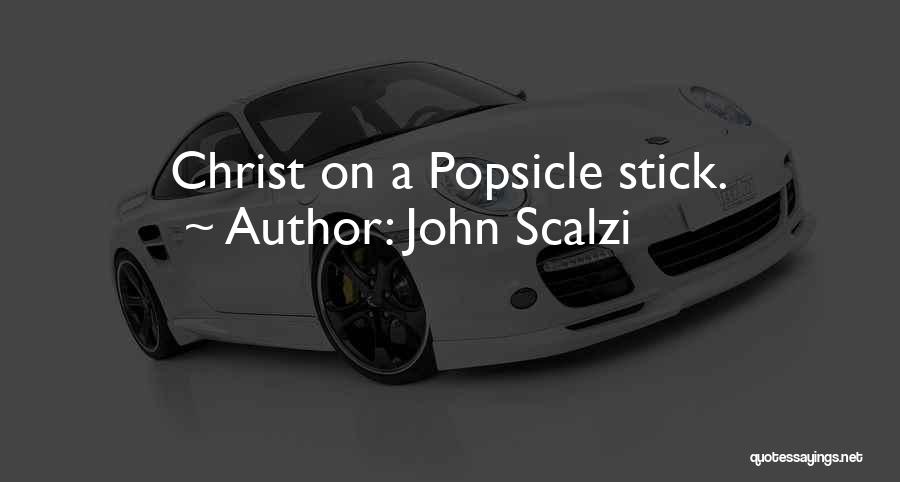 John Scalzi Quotes: Christ On A Popsicle Stick.