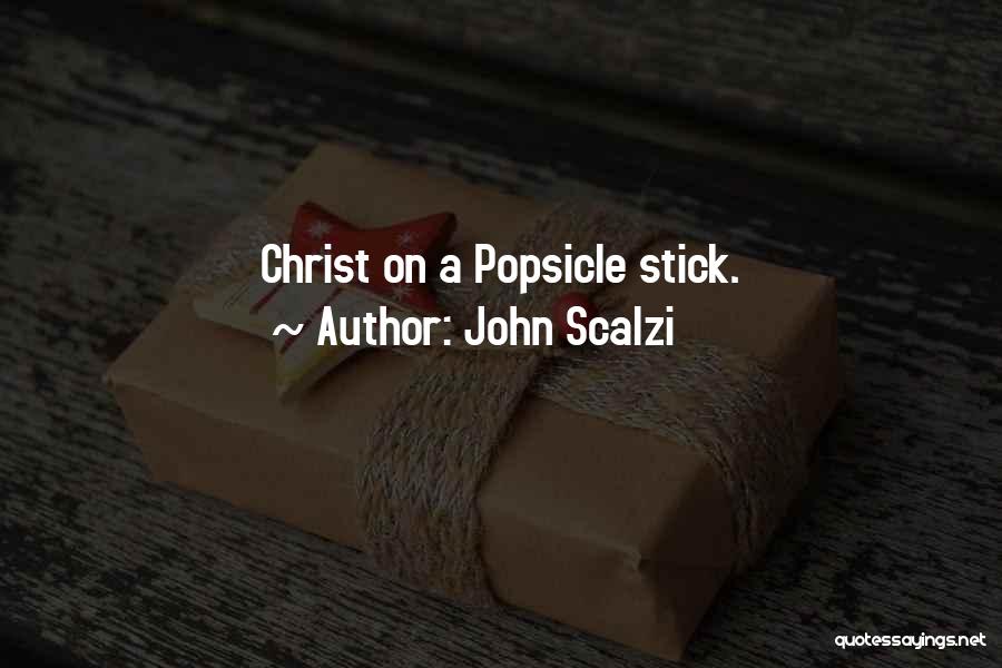 John Scalzi Quotes: Christ On A Popsicle Stick.
