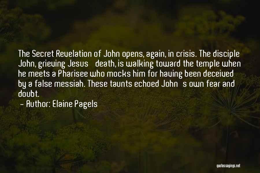 Elaine Pagels Quotes: The Secret Revelation Of John Opens, Again, In Crisis. The Disciple John, Grieving Jesus' Death, Is Walking Toward The Temple