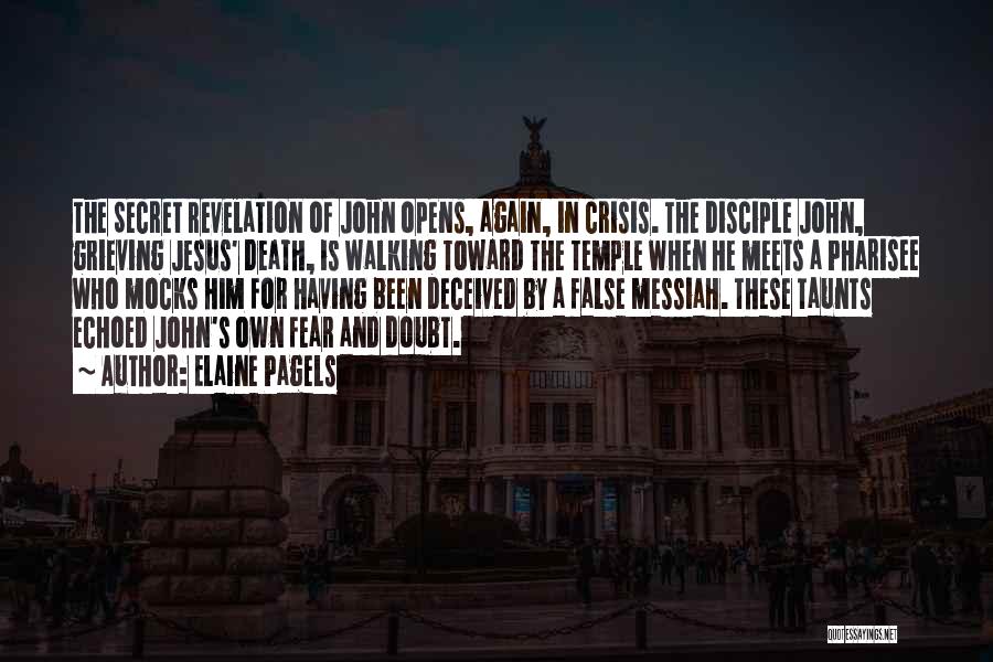 Elaine Pagels Quotes: The Secret Revelation Of John Opens, Again, In Crisis. The Disciple John, Grieving Jesus' Death, Is Walking Toward The Temple