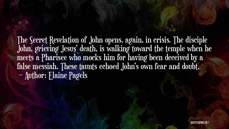 Elaine Pagels Quotes: The Secret Revelation Of John Opens, Again, In Crisis. The Disciple John, Grieving Jesus' Death, Is Walking Toward The Temple