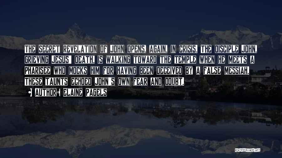 Elaine Pagels Quotes: The Secret Revelation Of John Opens, Again, In Crisis. The Disciple John, Grieving Jesus' Death, Is Walking Toward The Temple