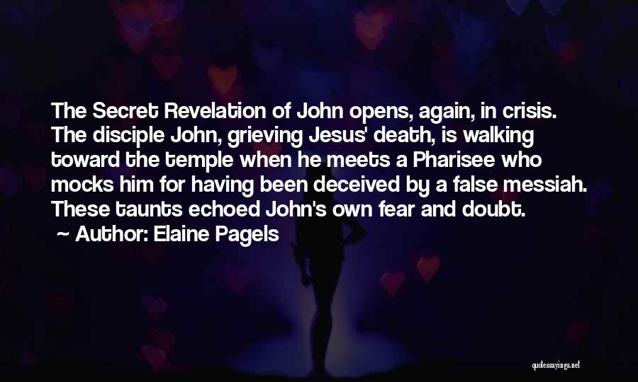 Elaine Pagels Quotes: The Secret Revelation Of John Opens, Again, In Crisis. The Disciple John, Grieving Jesus' Death, Is Walking Toward The Temple