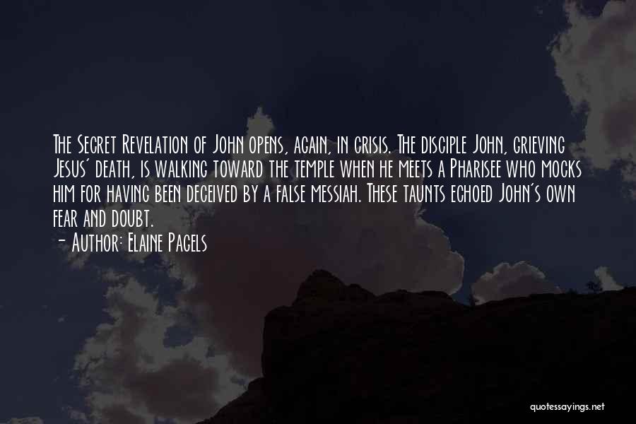 Elaine Pagels Quotes: The Secret Revelation Of John Opens, Again, In Crisis. The Disciple John, Grieving Jesus' Death, Is Walking Toward The Temple