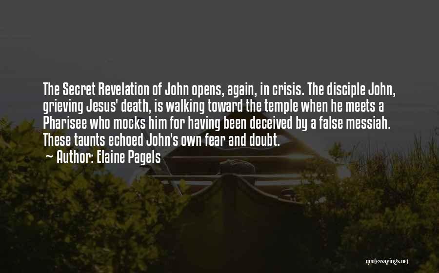 Elaine Pagels Quotes: The Secret Revelation Of John Opens, Again, In Crisis. The Disciple John, Grieving Jesus' Death, Is Walking Toward The Temple