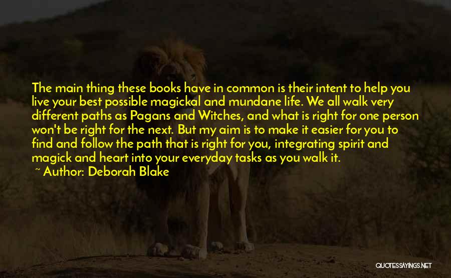 Deborah Blake Quotes: The Main Thing These Books Have In Common Is Their Intent To Help You Live Your Best Possible Magickal And