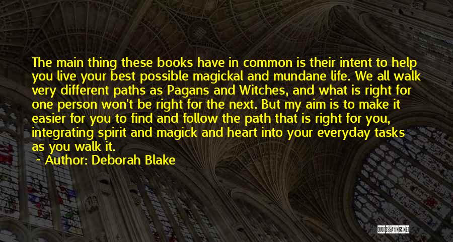 Deborah Blake Quotes: The Main Thing These Books Have In Common Is Their Intent To Help You Live Your Best Possible Magickal And