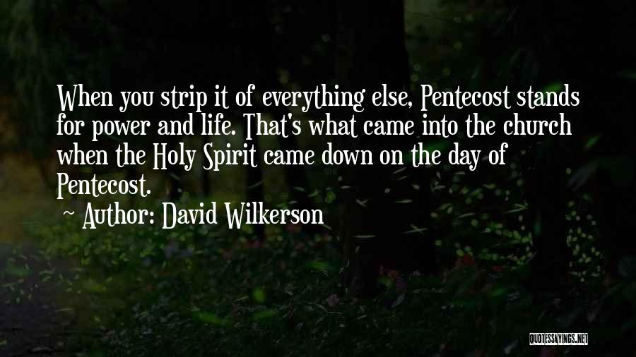 David Wilkerson Quotes: When You Strip It Of Everything Else, Pentecost Stands For Power And Life. That's What Came Into The Church When