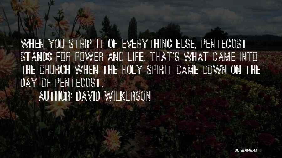 David Wilkerson Quotes: When You Strip It Of Everything Else, Pentecost Stands For Power And Life. That's What Came Into The Church When