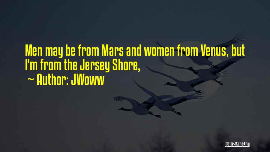 JWoww Quotes: Men May Be From Mars And Women From Venus, But I'm From The Jersey Shore,