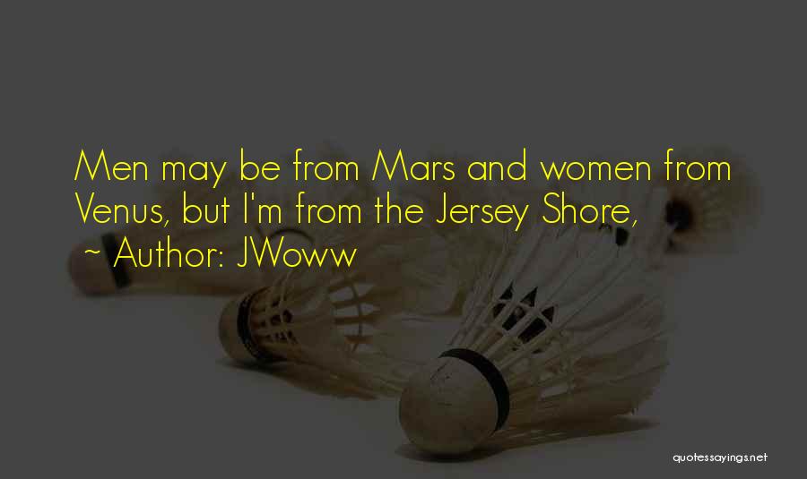 JWoww Quotes: Men May Be From Mars And Women From Venus, But I'm From The Jersey Shore,