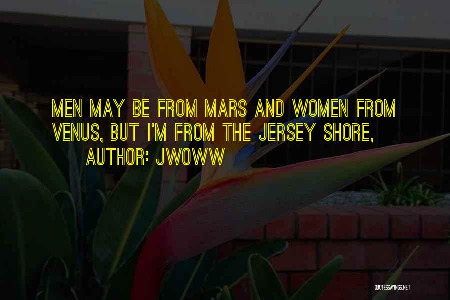 JWoww Quotes: Men May Be From Mars And Women From Venus, But I'm From The Jersey Shore,