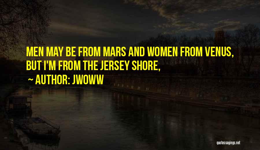 JWoww Quotes: Men May Be From Mars And Women From Venus, But I'm From The Jersey Shore,