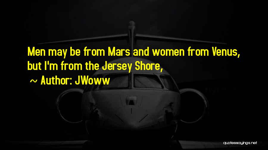 JWoww Quotes: Men May Be From Mars And Women From Venus, But I'm From The Jersey Shore,