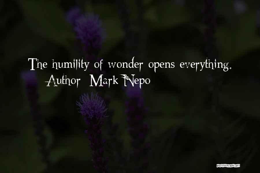 Mark Nepo Quotes: The Humility Of Wonder Opens Everything.
