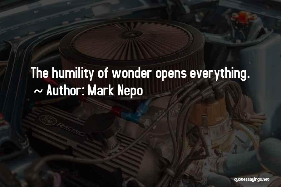 Mark Nepo Quotes: The Humility Of Wonder Opens Everything.