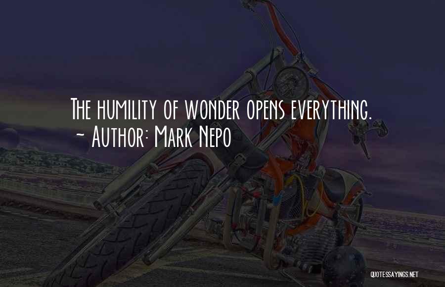 Mark Nepo Quotes: The Humility Of Wonder Opens Everything.