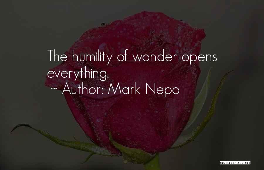 Mark Nepo Quotes: The Humility Of Wonder Opens Everything.