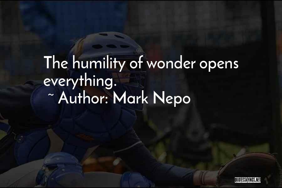 Mark Nepo Quotes: The Humility Of Wonder Opens Everything.