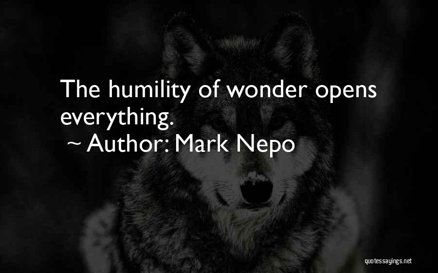 Mark Nepo Quotes: The Humility Of Wonder Opens Everything.